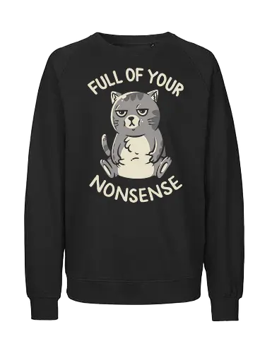 Full of Your Nonsense - Cat, Grumpy, Cute - Fairtrade Sweatshirt