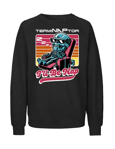 Cyborg Nap - robot, cyborg, exterminate, 80s, arnie - Fairtrade Sweatshirt