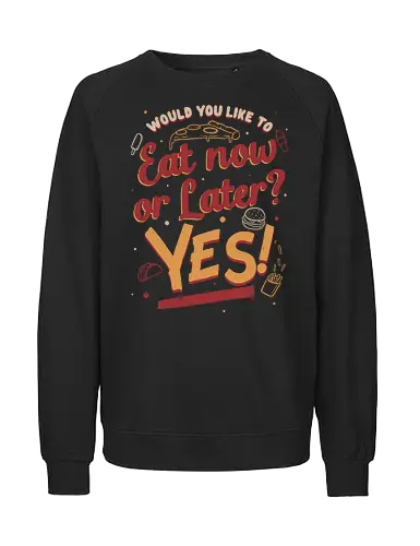 Eat Now and Later - Food, Essen, Ml - Fairtrade Sweatshirt