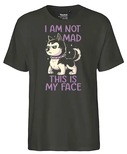 I Am Not Mad This Is My Face - Dog, Husky, Pokerface, Grumpy, Happy - Fairtrade T-Shirt