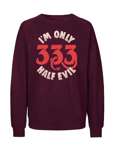 I am Only 333 - Half Evil - Funny, 666, Evil, Devil - Fairtrade Sweatshirt