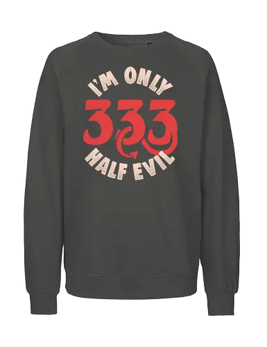 I am Only 333 - Half Evil - Funny, 666, Evil, Devil - Fairtrade Sweatshirt