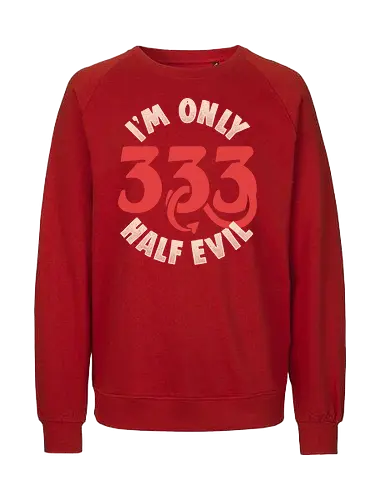 I am Only 333 - Half Evil - Funny, 666, Evil, Devil - Fairtrade Sweatshirt
