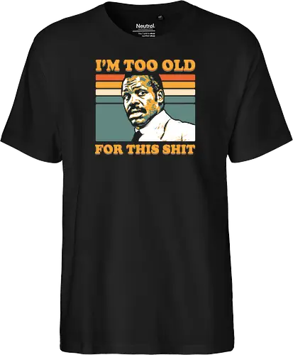 Too Old for this Shit - lethal, weapon, retro, movie, danny glover - Fairtrade T-Shirt