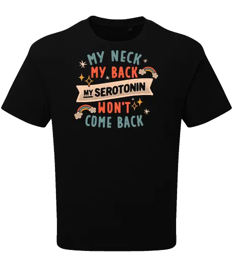 My Neck, My Back, My Serotonin Won't Come Back