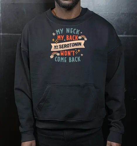 My Neck, My Back, My Serotonin Won't Come Back