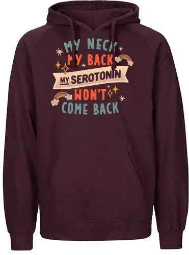 My Neck, My Back, My Serotonin Won't Come Back - Pain, Rainbow, Funny - Fairtrade Hoodie