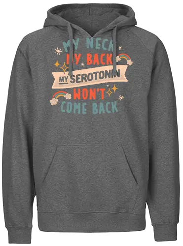 My Neck, My Back, My Serotonin Won't Come Back - Pain, Rainbow, Funny - Fairtrade Hoodie