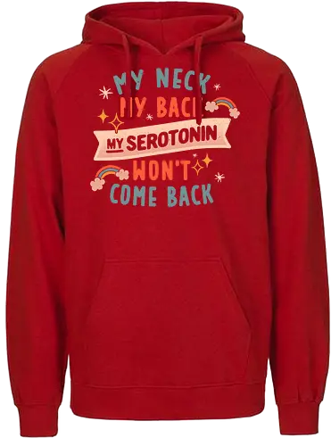My Neck, My Back, My Serotonin Won't Come Back - Pain, Rainbow, Funny - Fairtrade Hoodie