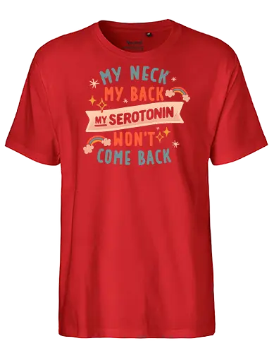 My Neck, My Back, My Serotonin Won't Come Back - Pain, Rainbow, Funny - Fairtrade T-Shirt