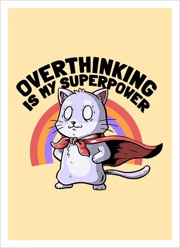 Overthinking is My Superpower