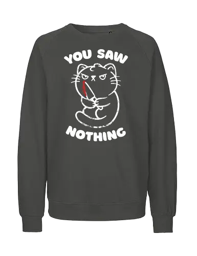 You Saw Nothing - Cat, Knife, Funny - Fairtrade Sweatshirt