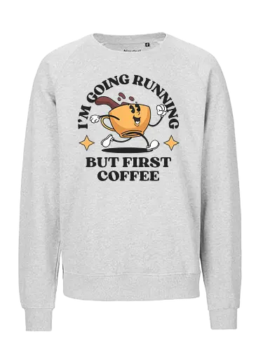 But First Coffee - running, coffee, kaffee, laufen - Fairtrade Sweatshirt