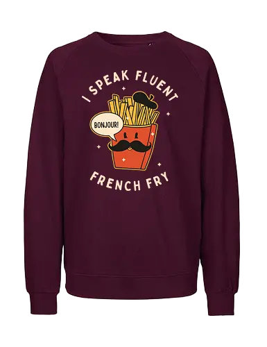 I speak fluent French Fry - pommes, french, französisch, wordplay, fries - Fairtrade Sweatshirt