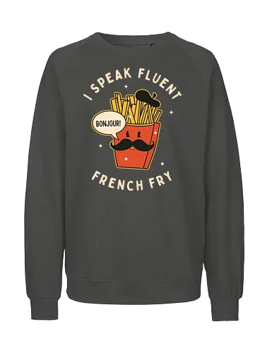 I speak fluent French Fry - pommes, french, französisch, wordplay, fries - Fairtrade Sweatshirt
