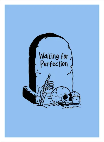 Waiting for Perfection