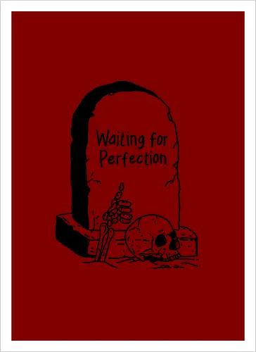 Waiting for Perfection