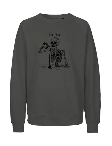 I’m Fine - be happy, skeleton, okay, ok, skull, mental health, mental health matters, anxiety, happiness - Fairtrade Sweatshirt