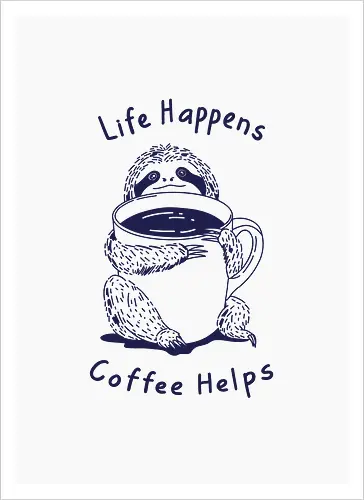 Life Happens Coffee Helps 