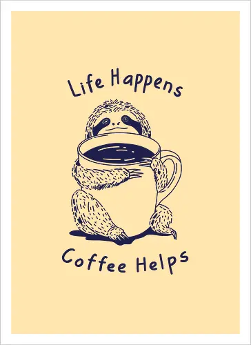 Life Happens Coffee Helps 