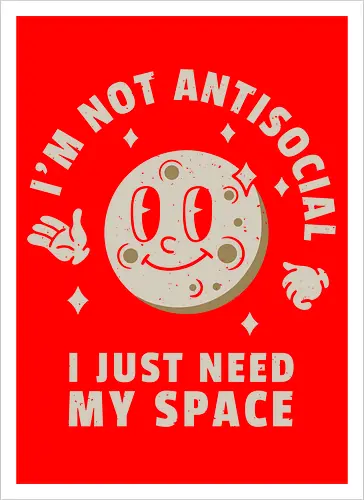 I'm Not Antisocial I Just Need My Space