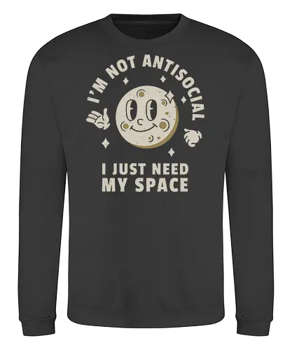 I'm Not Antisocial I Just Need My Space - cartoon, moon, antisocial, funny, introvert, space. - Sweatshirt