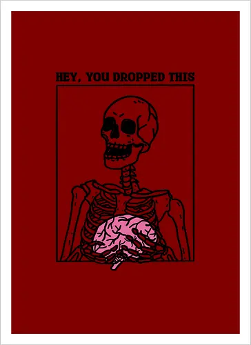 You Dropped Your Brain