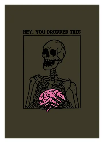 You Dropped Your Brain