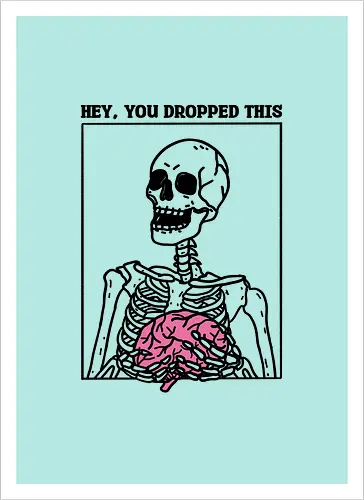 You Dropped Your Brain
