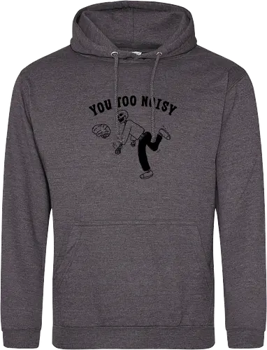 You Too Noisy