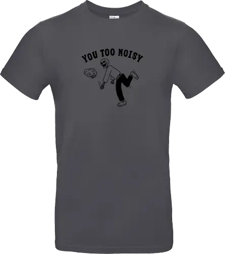 You Too Noisy