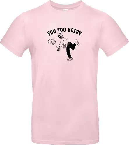 You Too Noisy