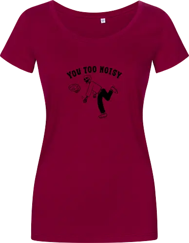 You Too Noisy