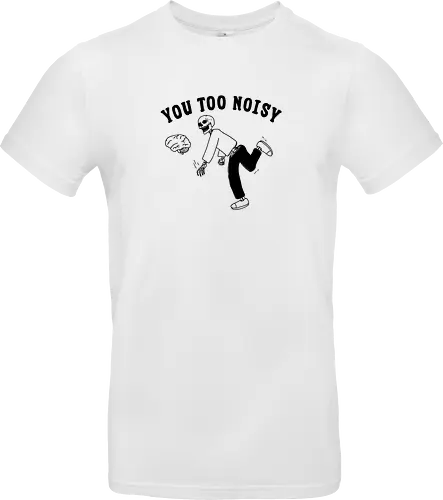 You Too Noisy