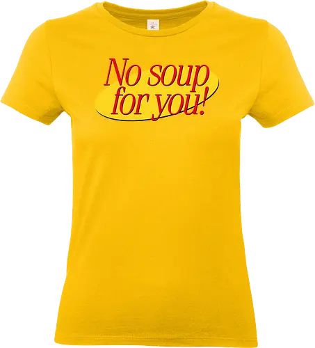 No soup for you - retro, quote, show, soup - Standard T-Shirt (Frauen)