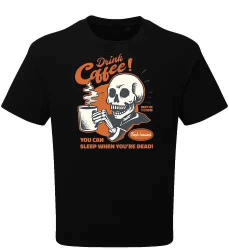 Drink Coffee - You Can Sleep When You're Dead