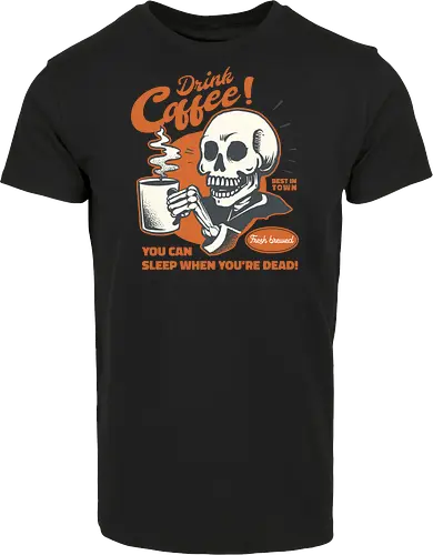 Drink Coffee - You Can Sleep When You're Dead