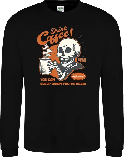 Drink Coffee - You Can Sleep When You're Dead