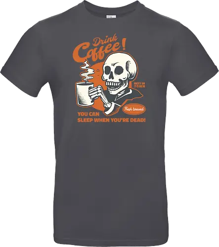 Drink Coffee - You Can Sleep When You're Dead