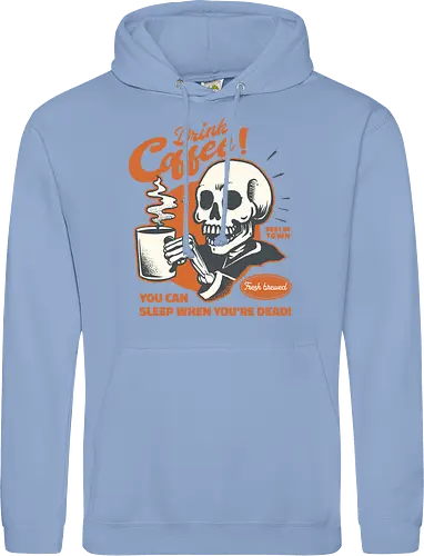 Drink Coffee - You Can Sleep When You're Dead