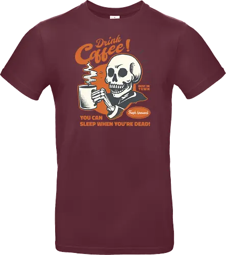 Drink Coffee - You Can Sleep When You're Dead