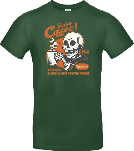 Drink Coffee - You Can Sleep When You're Dead