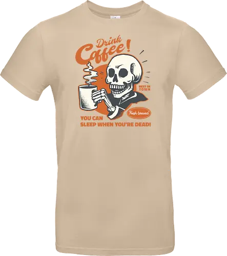 Drink Coffee - You Can Sleep When You're Dead