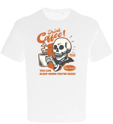 Drink Coffee - You Can Sleep When You're Dead