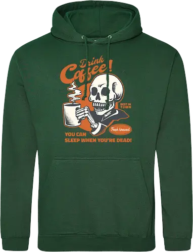 Drink Coffee - You Can Sleep When You're Dead