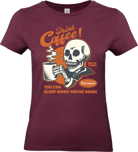 Drink Coffee - You Can Sleep When You're Dead - coffee, drink, skull, dead, halloween, caffeine, funny, skeleton, death - Standard T-Shirt (Frauen)