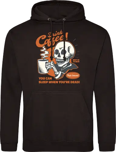 Drink Coffee - You Can Sleep When You're Dead