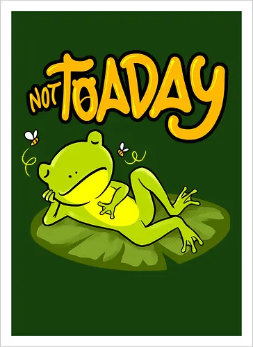 not toaday 
