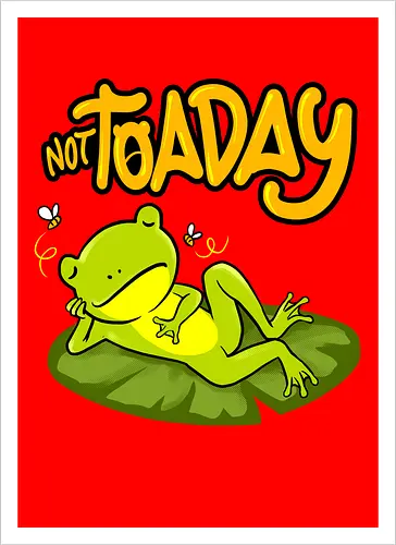 not toaday 