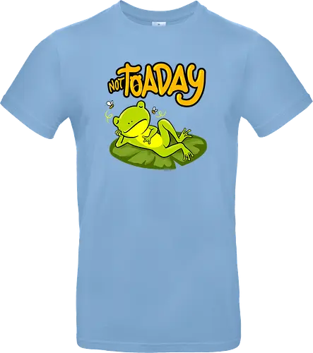 not toaday 